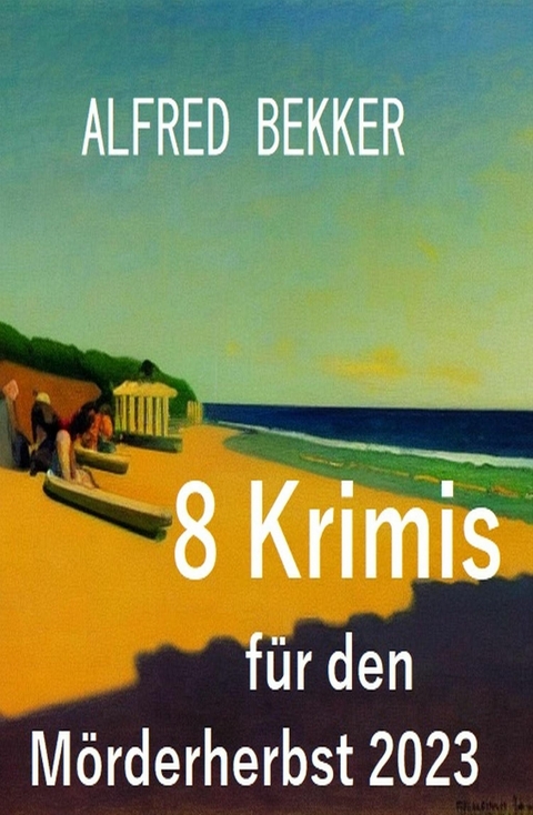 8 Krimis für den Mörderherbst 2023 -  Alfred Bekker