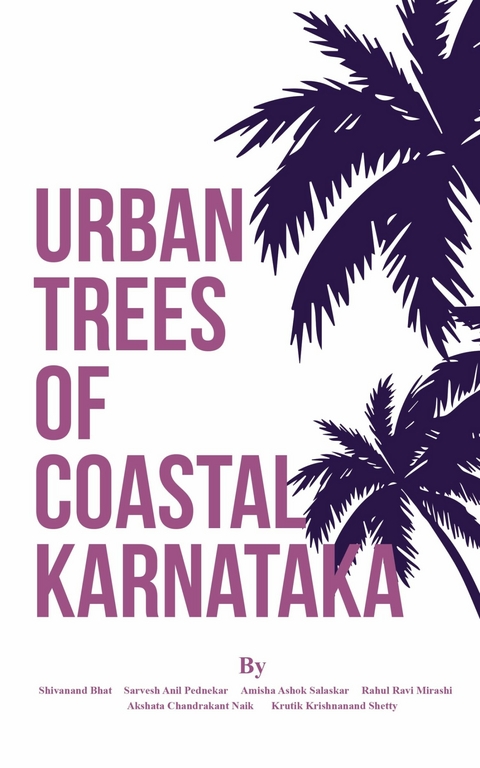 Urban Trees of Coastal Karnataka - Dr Shivanand S. Bhat, Amisha Ashok Salaskar, Akshata Chandrakant Naik