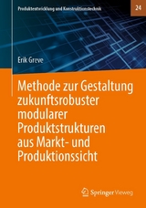 Methode zur Gestaltung zukunftsrobuster modularer Produktstrukturen aus Markt- und Produktionssicht - Erik Greve