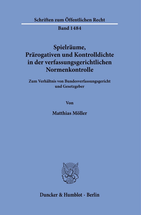 Spielräume, Prärogativen und Kontrolldichte in der verfassungsgerichtlichen Normenkontrolle. -  Matthias Möller