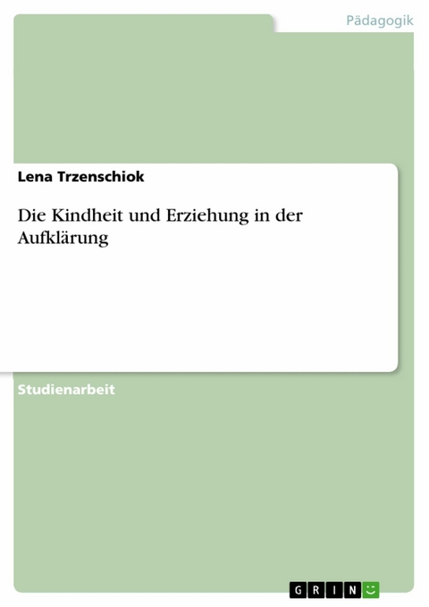 Die Kindheit und Erziehung in der Aufklärung -  Lena Trzenschiok