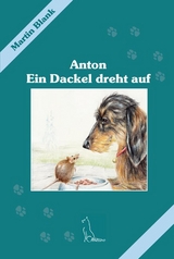 Anton - Ein Dackel dreht auf - Martin Blank