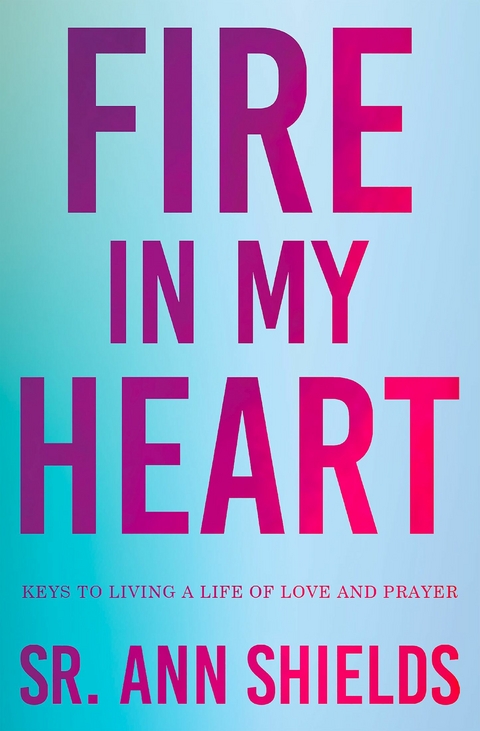 Fire in My Heart -  Sr. Ann Shields