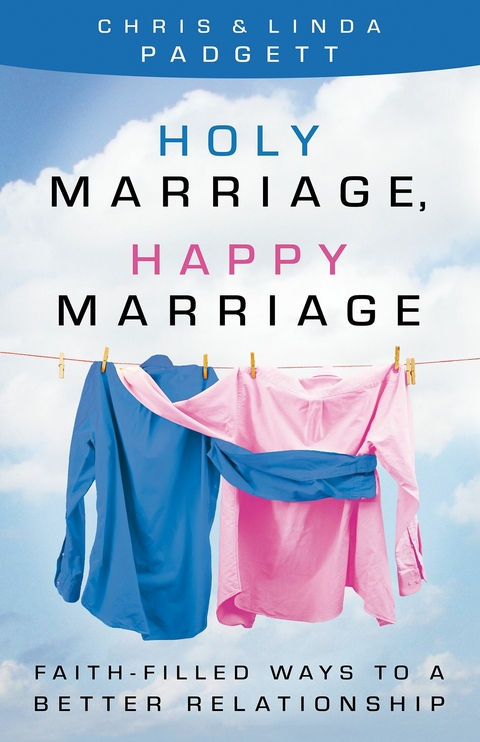 Holy Marriage, Happy Marriage -  Chris Padgett,  Linda Padgett