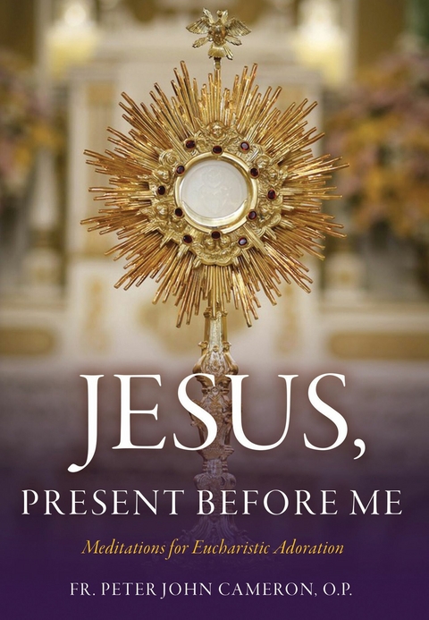 Jesus Present Before Me -  Fr. Peter John Cameron O.P.