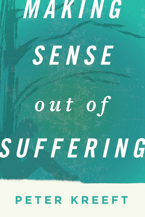 Making Sense Out of Suffering -  Peter Kreeft