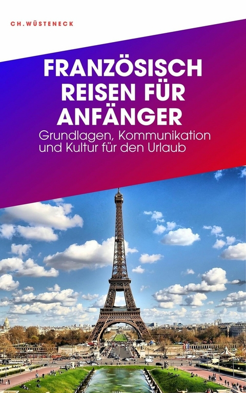 FRANZÖSISCH REISEN FÜR ANFÄNGER - Christian Wüsteneck