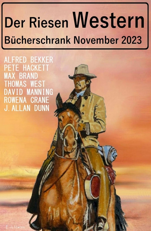 Der Riesen Western Bücherschrank November 2023 -  Alfred Bekker,  Pete Hackett,  Thomas West,  Rowena Crane,  Max Brand,  David Manning,  J. Allan Dunn