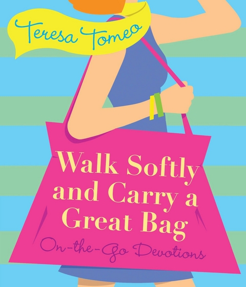 Walk Softly and Carry a Great Bag -  Teresa Tomeo