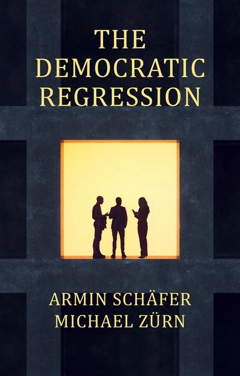 The Democratic Regression - Armin Schäfer, Michael Zürn