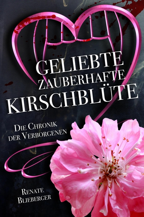 Die Chronik der Verborgenen - Geliebte zauberhafte Kirschblüte - Renate Blieberger