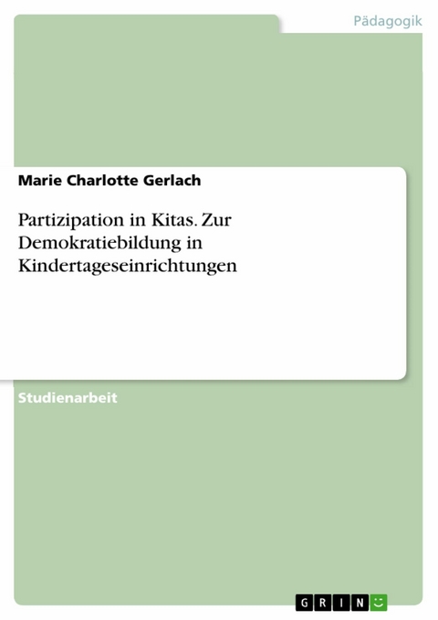 Partizipation in Kitas. Zur Demokratiebildung in Kindertageseinrichtungen -  Marie Charlotte Gerlach