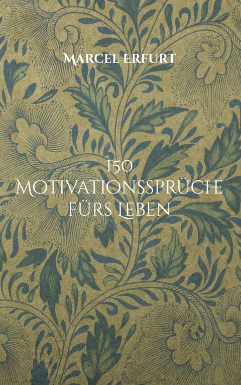 150 Motivationssprüche fürs Leben - Marcel Erfurt