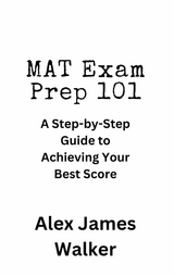 MAT Exam Prep 101 - Alex James Walker