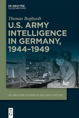 U.S. Army Intelligence in Germany, 1944–1949 - Thomas Boghardt