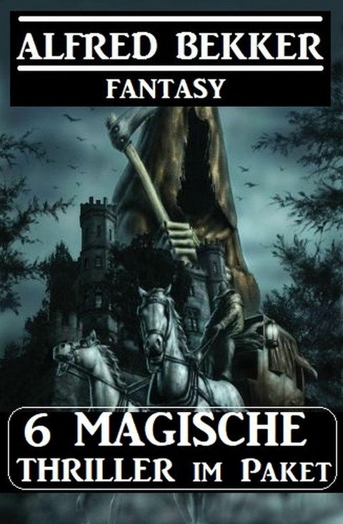 6 Magische Thriller im Paket -  Alfred Bekker