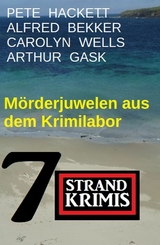 Mörderjuwelen aus dem Krimilabor: 7 Strandkrimis -  Alfred Bekker,  Pete Hackett,  Arthur Gask,  Carolyn Wells