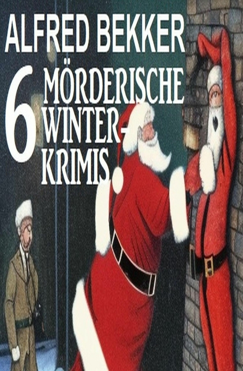 6 Mörderische Winterkrimis -  Alfred Bekker