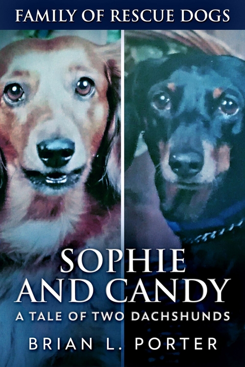 Sophie and Candy - A Tale of Two Dachshunds - Brian L. Porter