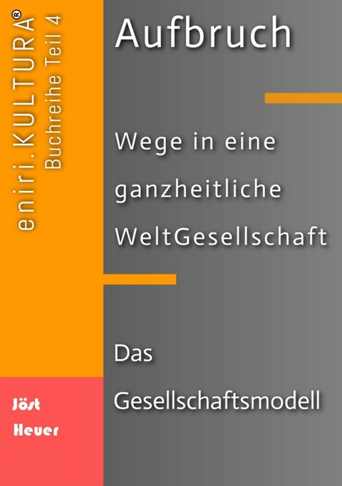 Aufbruch - Wege in eine ganzheitliche WeltGesellschaft - Bernd Walter Jöst, Andreas Heuer