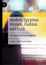 Modern Egyptian Women, Fashion and Faith - Amany Abdelrazek-Alsiefy