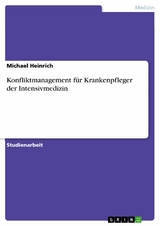 Konfliktmanagement für Krankenpfleger der Intensivmedizin - Michael Heinrich