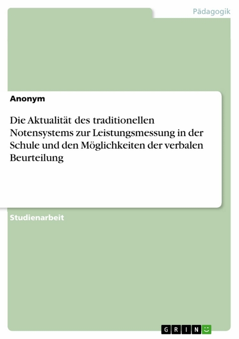 Die Aktualität des traditionellen Notensystems zur Leistungsmessung in der Schule und den Möglichkeiten der verbalen Beurteilung