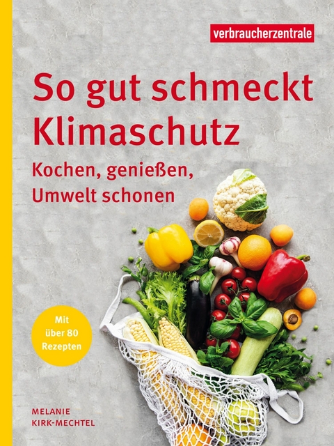 So gut schmeckt Klimaschutz - Melanie Kirk-Mechtel