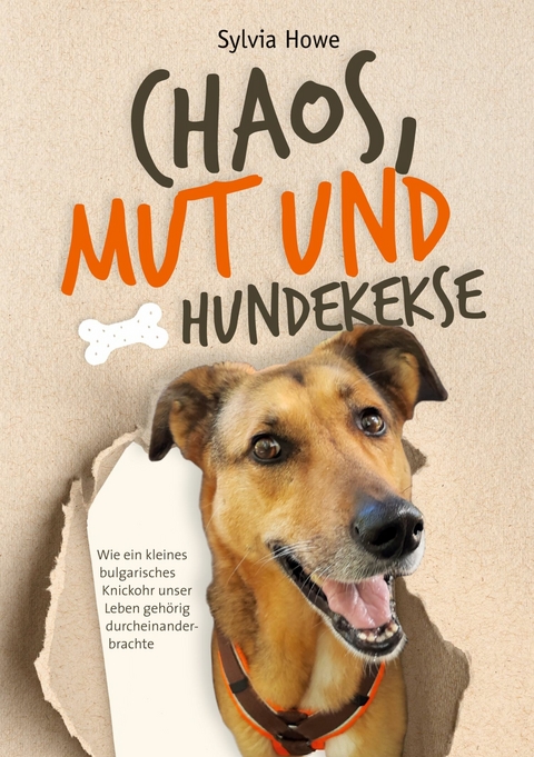 Chaos, Mut und Hundekekse -  Sylvia Howe