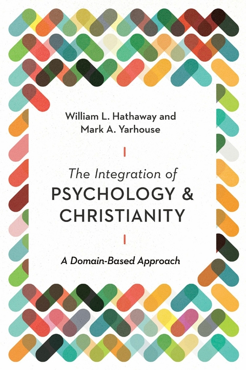 The Integration of Psychology and Christianity -  William L. Hathaway,  Mark A. Yarhouse