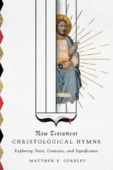 New Testament Christological Hymns -  Matthew E. Gordley