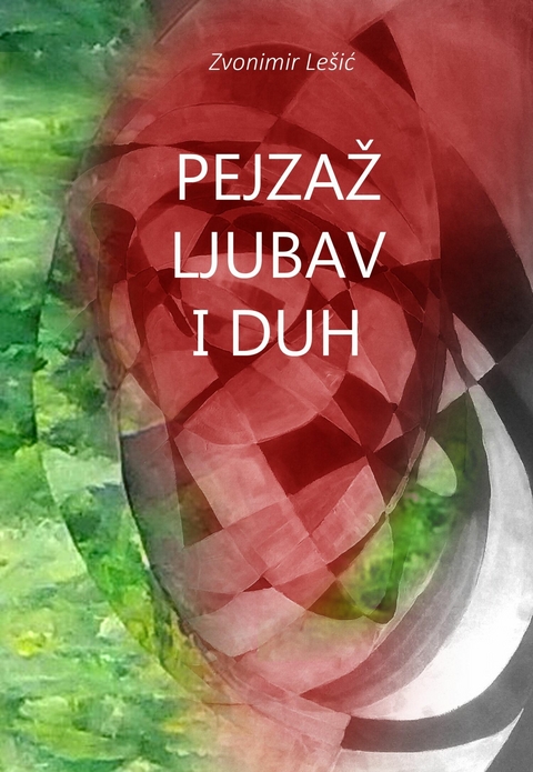 Pejzaž Ljubav Duh - Zvonimir Lešić