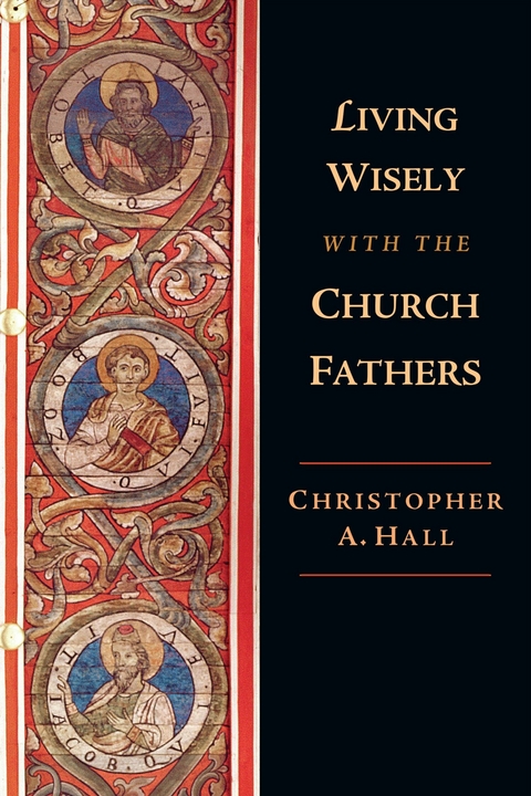 Living Wisely with the Church Fathers -  Christopher A. Hall