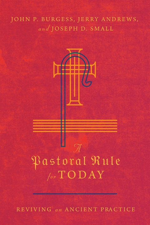 Pastoral Rule for Today -  Jerry Andrews,  John P. Burgess,  Joseph D. Small