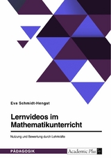 Lernvideos im Mathematikunterricht. Nutzung und Bewertung durch Lehrkräfte - Eva Schmidt-Hengst