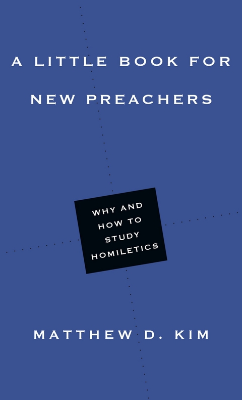 Little Book for New Preachers -  Matthew D. Kim