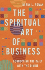 The Spiritual Art of Business -  Barry L. Rowan