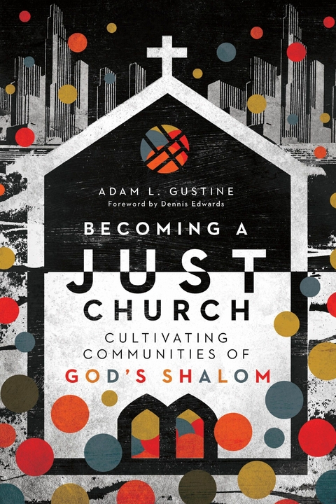 Becoming a Just Church -  Adam L. Gustine