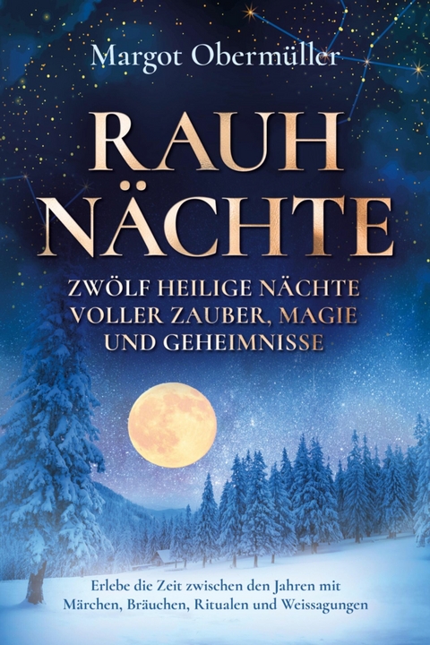 Rauhnächte - Zwölf heilige Nächte voller Zauber, Magie und Geheimnisse - Margot Obermüller