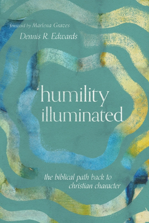 Humility Illuminated -  Dennis R. Edwards