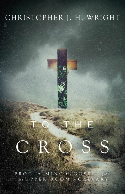 To the Cross -  Christopher J.H. Wright