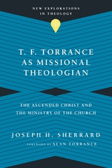 T. F. Torrance as Missional Theologian -  Joseph H. Sherrard