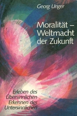 Moralität – Weltmacht der Zukunft - Georg Unger