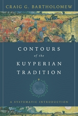 Contours of the Kuyperian Tradition -  Craig G. Bartholomew