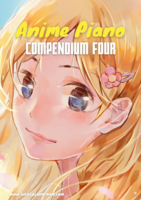 Anime Piano, Compendium Four: Easy Anime Piano Sheet Music Book for Beginners and Advanced - Lucas Hackbarth