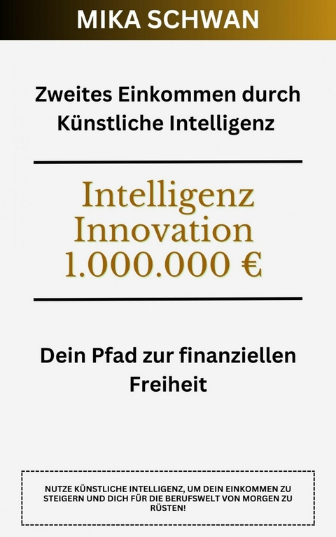 Zweites Einkommen durch Künstliche Intelligenz -  Mika Schwan,  Lucas Greif,  Andreas Kimmig