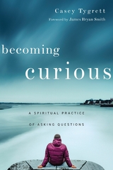 Becoming Curious -  Casey Tygrett