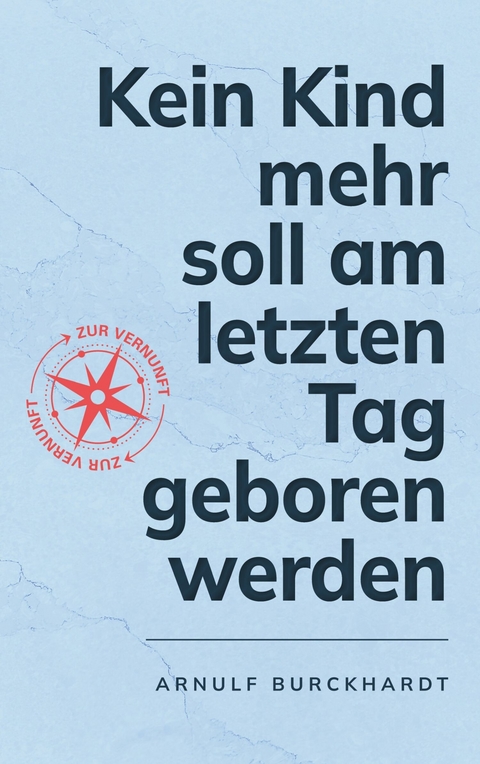 Kein Kind mehr soll am letzten Tag geboren werden - Arnulf Burckhardt