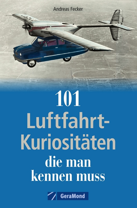 101 Luftfahrt-Kuriositäten, die man kennen muss - Andreas Fecker