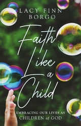 Faith Like a Child -  Lacy Finn Borgo